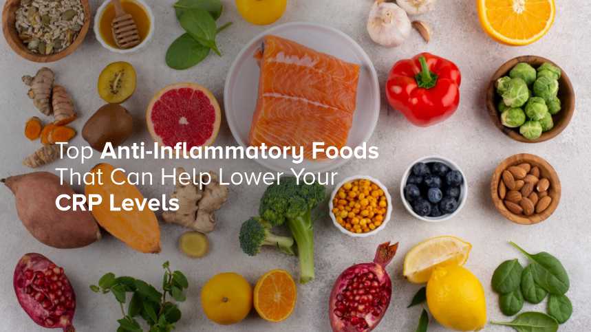 Top Anti-Inflammatory Foods That Can Help Lower Your CRP Levels